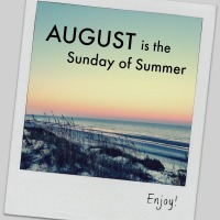 August is the Sunday of Summer
