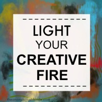 Go Ahead, Light Your Creative Fire